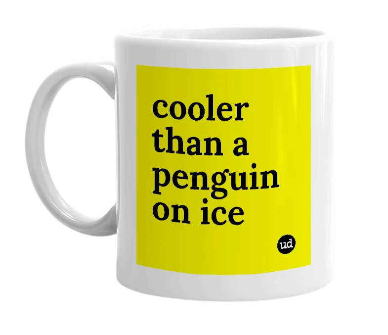 White mug with 'cooler than a penguin on ice' in bold black letters