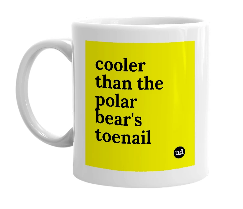 White mug with 'cooler than the polar bear's toenail' in bold black letters