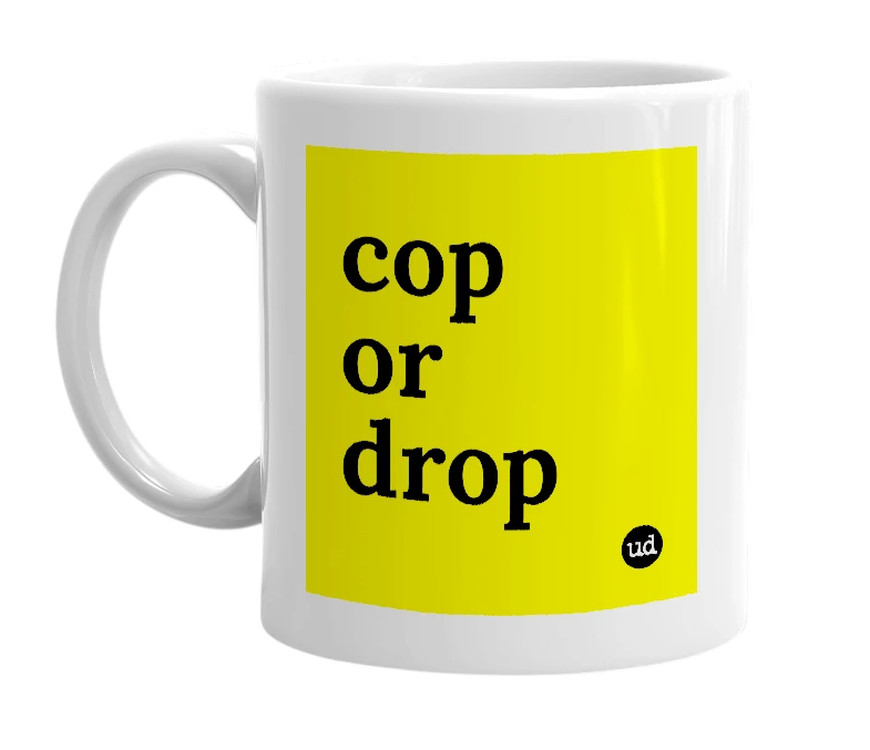 White mug with 'cop or drop' in bold black letters