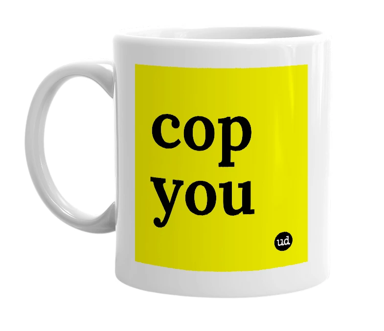 White mug with 'cop you' in bold black letters