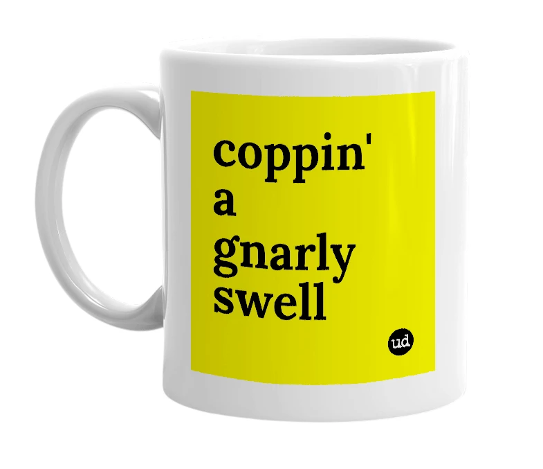 White mug with 'coppin' a gnarly swell' in bold black letters