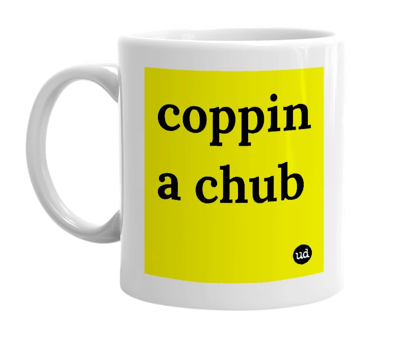 White mug with 'coppin a chub' in bold black letters