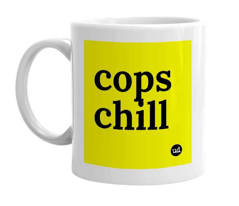 White mug with 'cops chill' in bold black letters