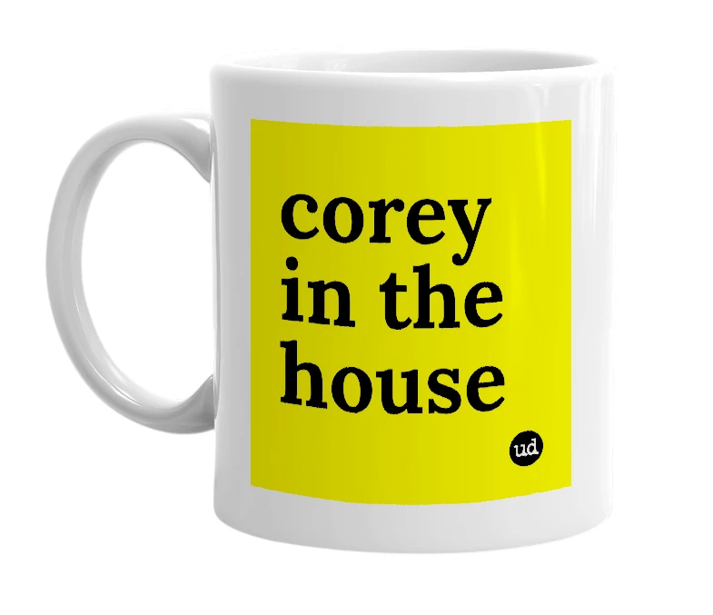 White mug with 'corey in the house' in bold black letters