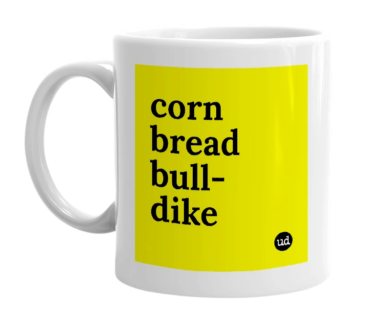 White mug with 'corn bread bull-dike' in bold black letters