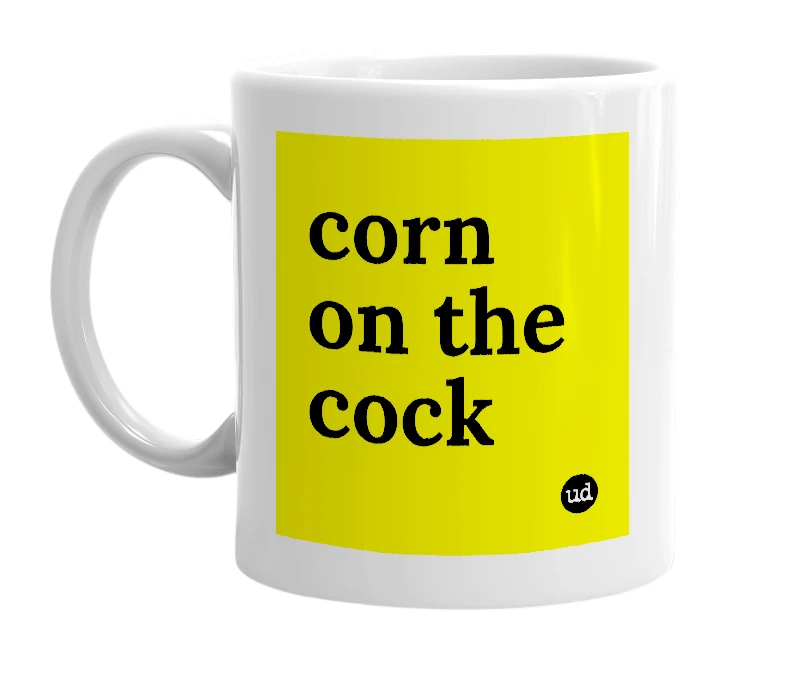 White mug with 'corn on the cock' in bold black letters