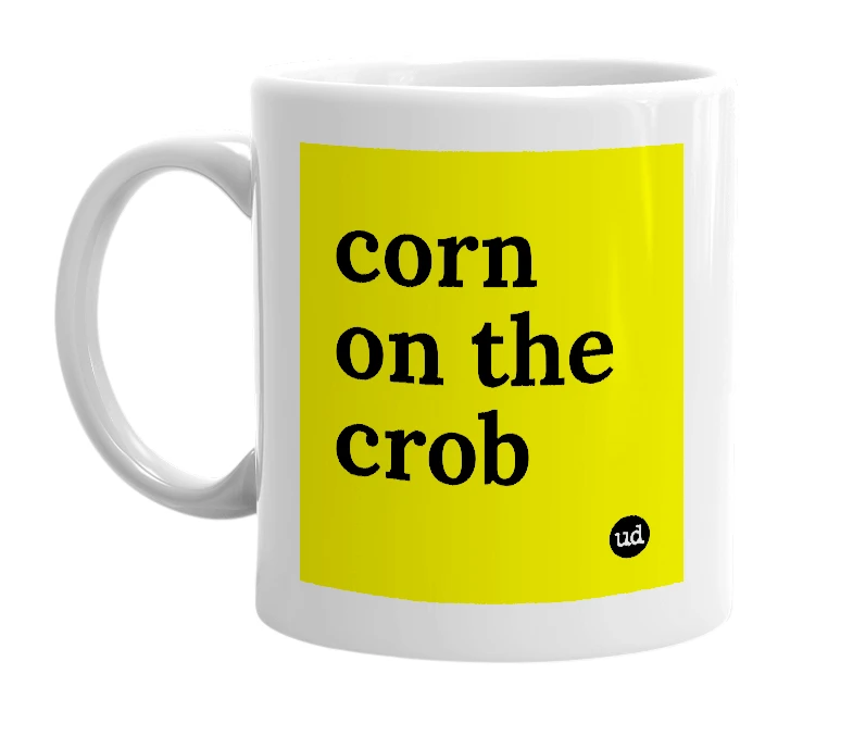 White mug with 'corn on the crob' in bold black letters