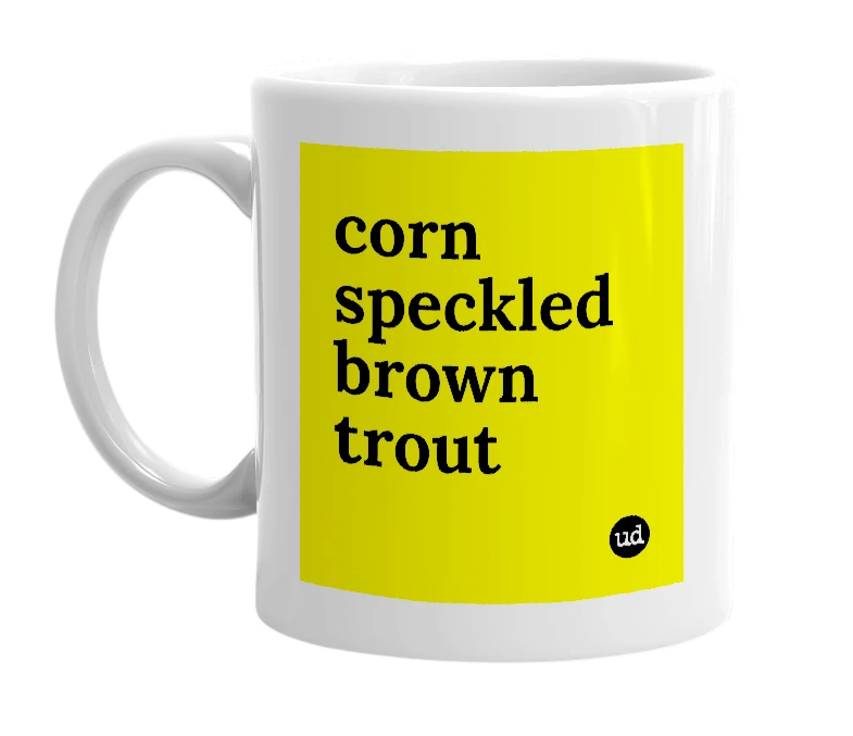 White mug with 'corn speckled brown trout' in bold black letters