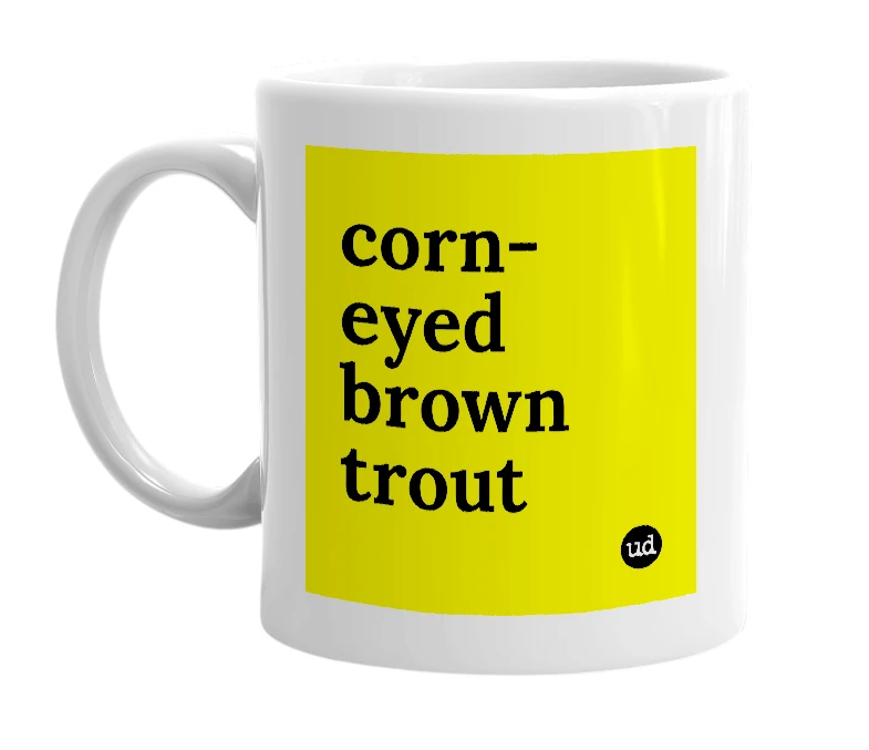 White mug with 'corn-eyed brown trout' in bold black letters
