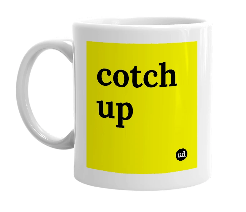 White mug with 'cotch up' in bold black letters