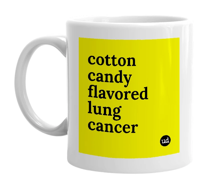 White mug with 'cotton candy flavored lung cancer' in bold black letters