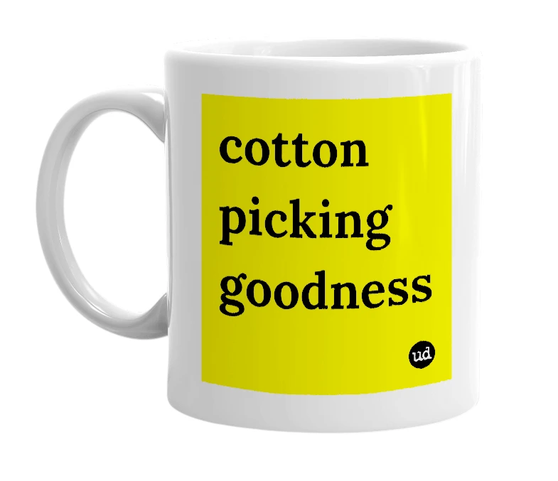 White mug with 'cotton picking goodness' in bold black letters
