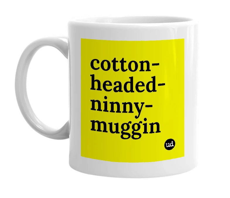 White mug with 'cotton-headed-ninny-muggin' in bold black letters