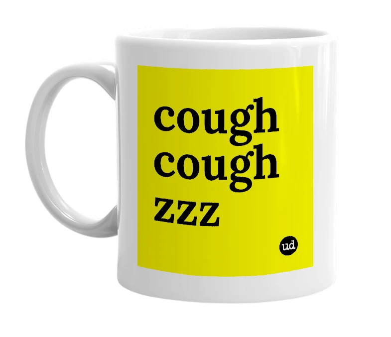 White mug with 'cough cough zzz' in bold black letters