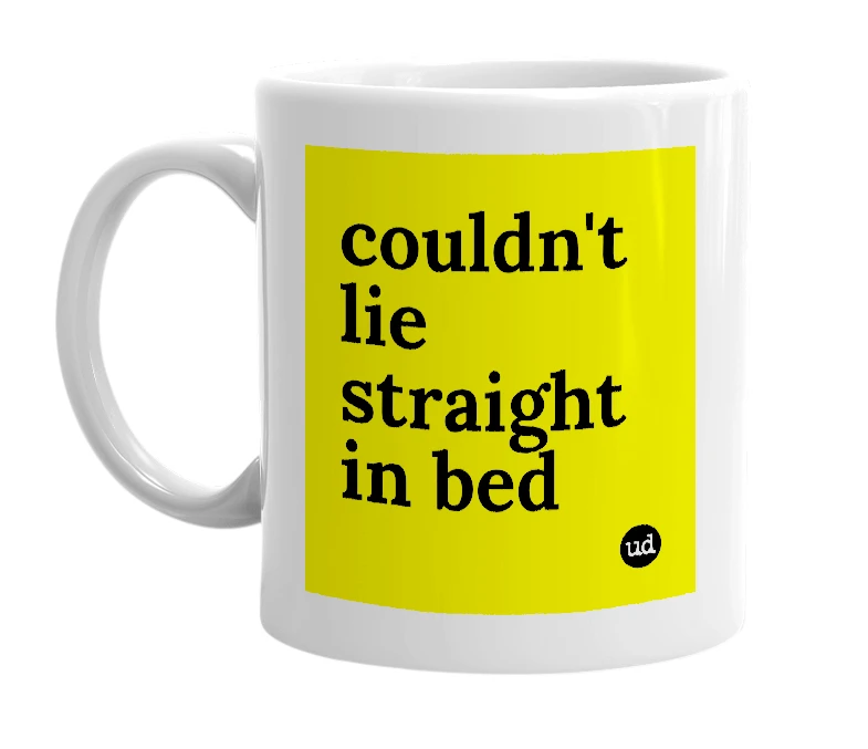 White mug with 'couldn't lie straight in bed' in bold black letters