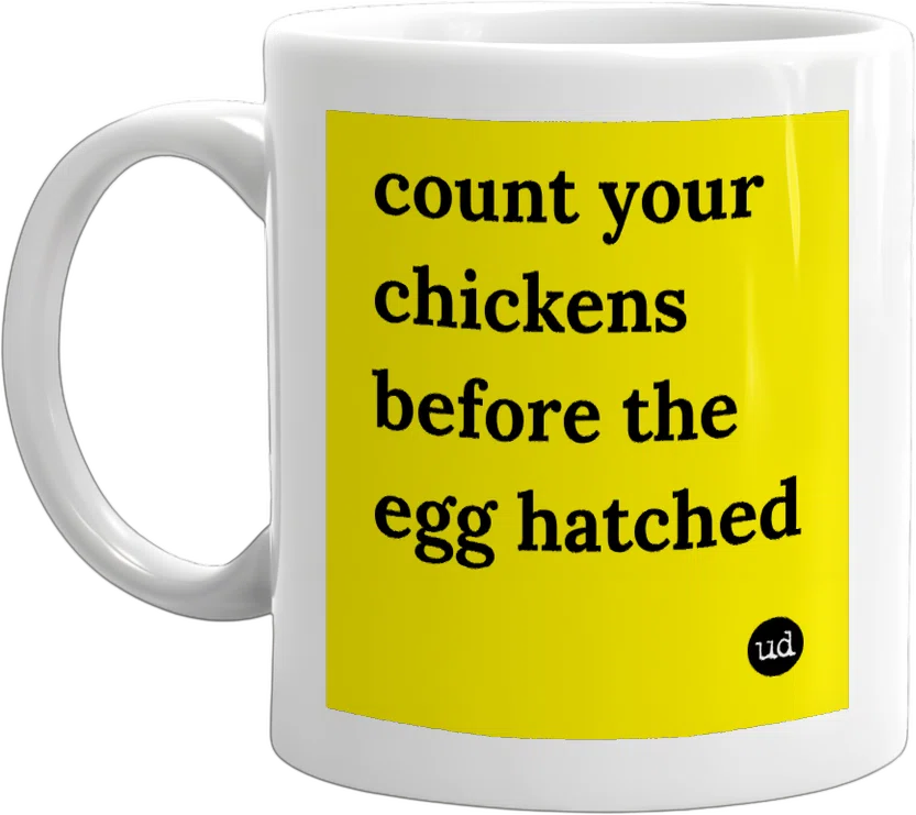 count your chickens before the egg hatched front