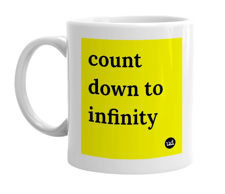 White mug with 'count down to infinity' in bold black letters