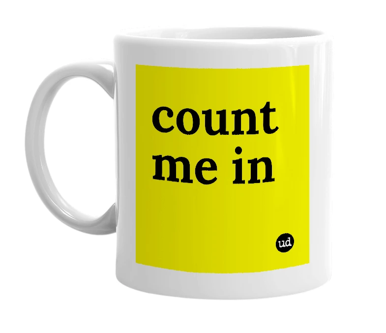 White mug with 'count me in' in bold black letters