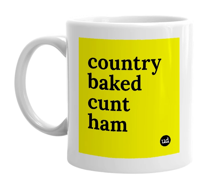 White mug with 'country baked cunt ham' in bold black letters