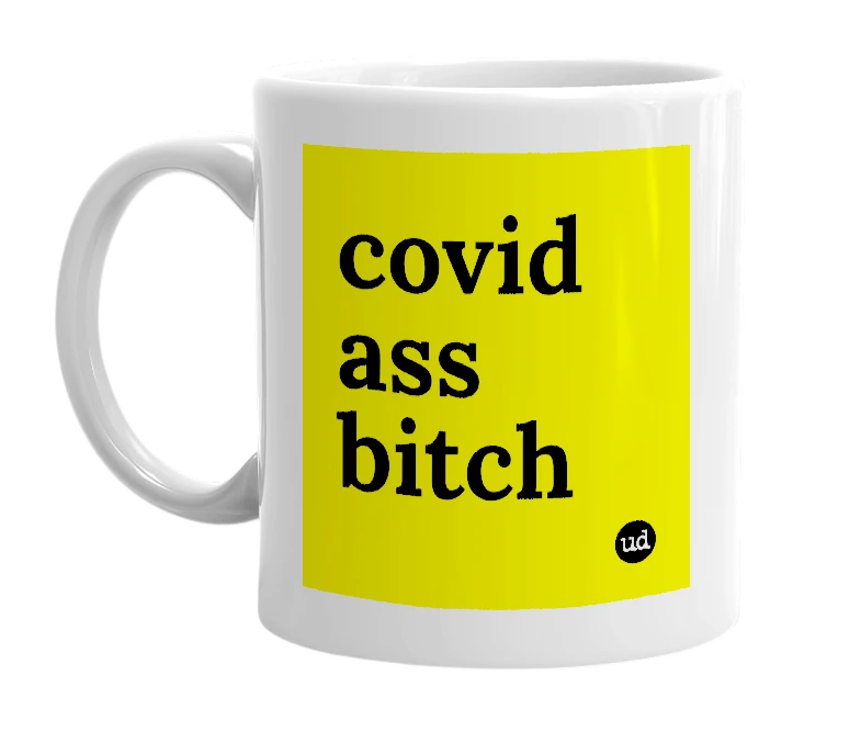 White mug with 'covid ass bitch' in bold black letters