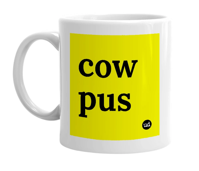 White mug with 'cow pus' in bold black letters