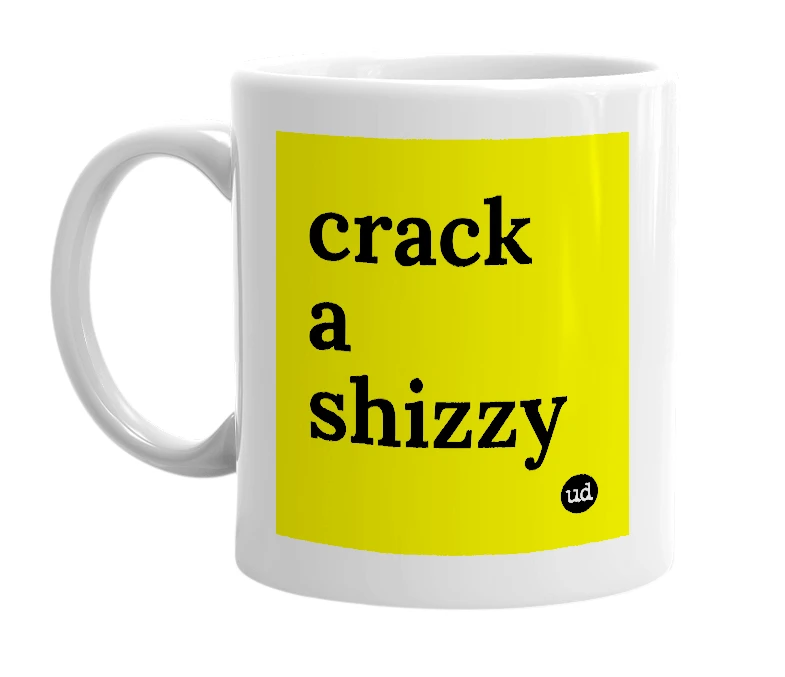 White mug with 'crack a shizzy' in bold black letters