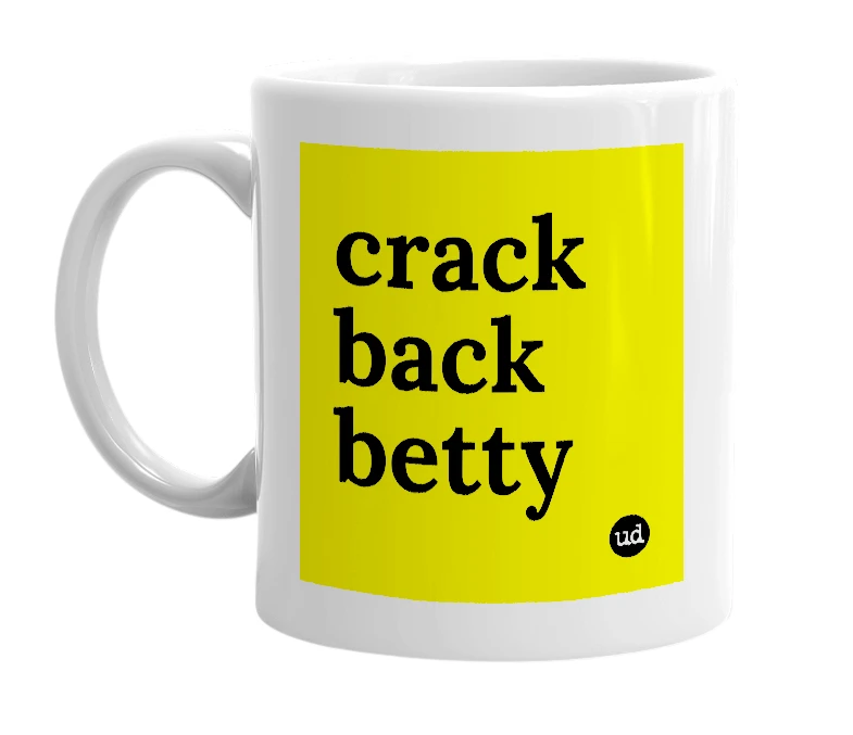White mug with 'crack back betty' in bold black letters