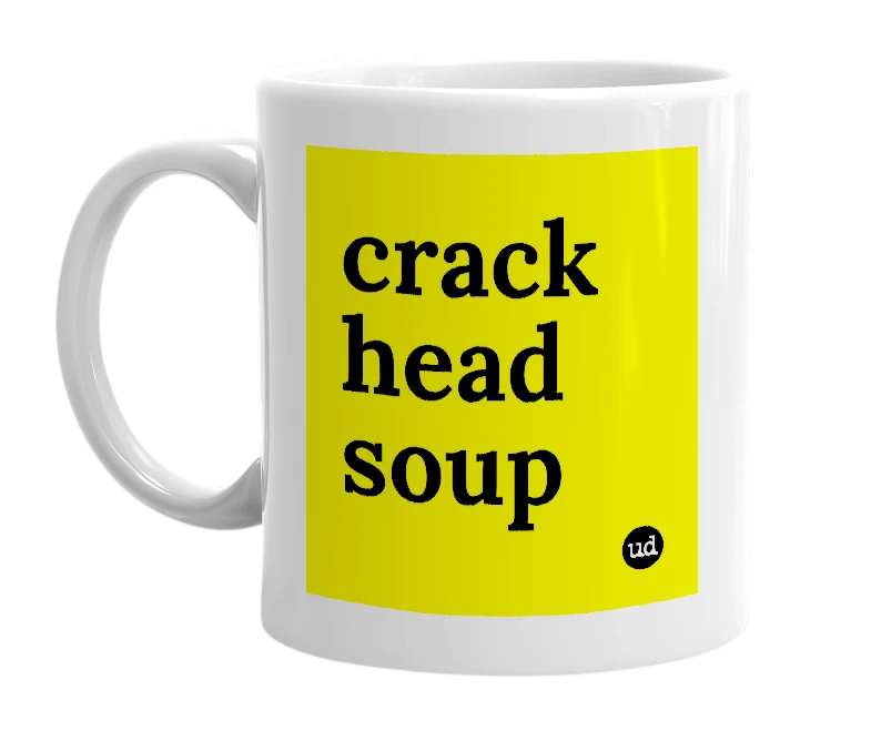 White mug with 'crack head soup' in bold black letters