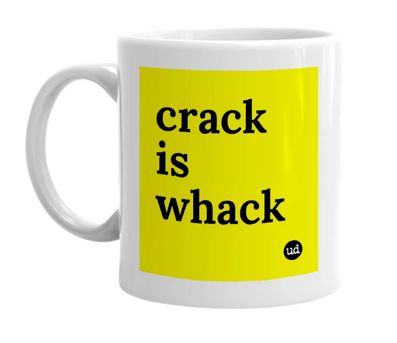 White mug with 'crack is whack' in bold black letters