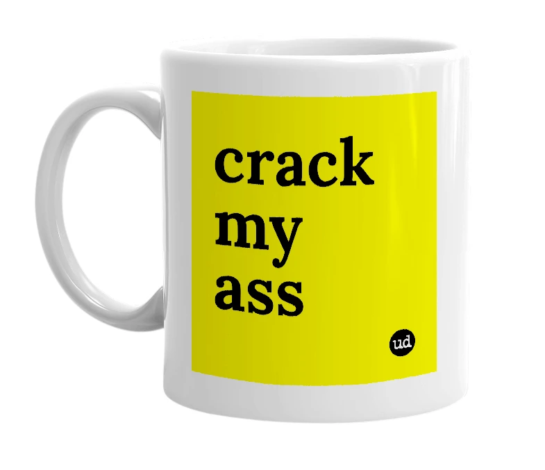 White mug with 'crack my ass' in bold black letters