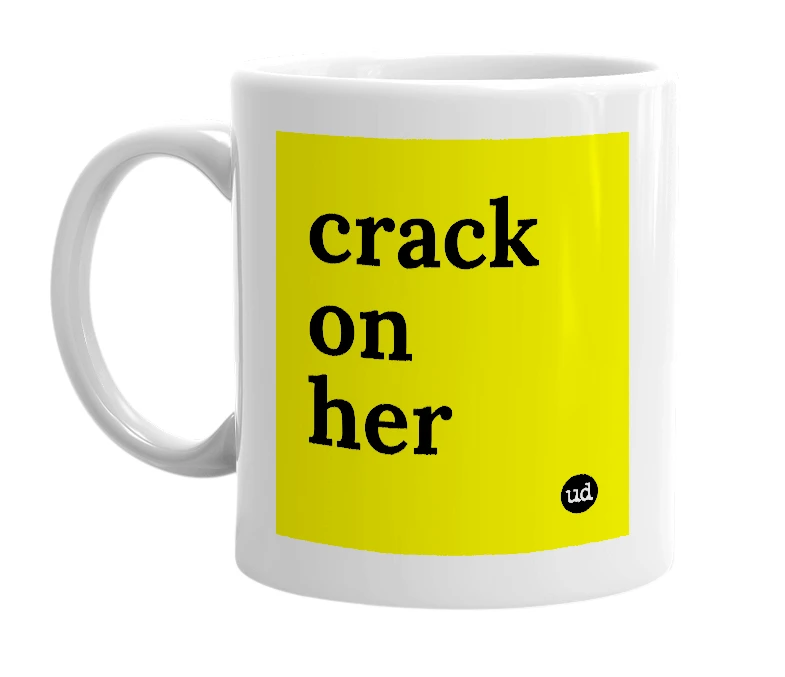White mug with 'crack on her' in bold black letters