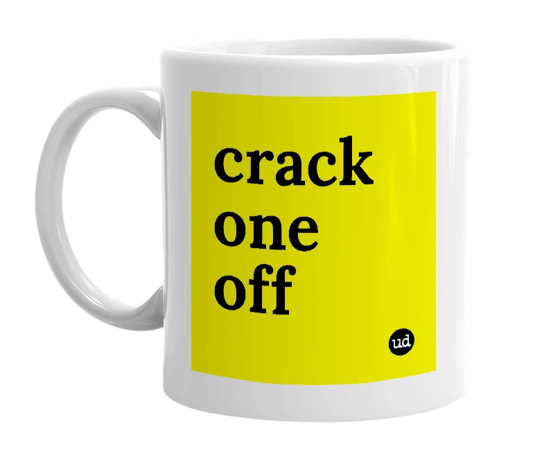 White mug with 'crack one off' in bold black letters