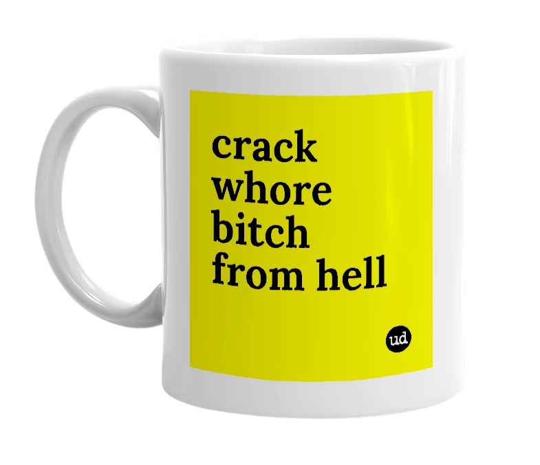 White mug with 'crack whore bitch from hell' in bold black letters