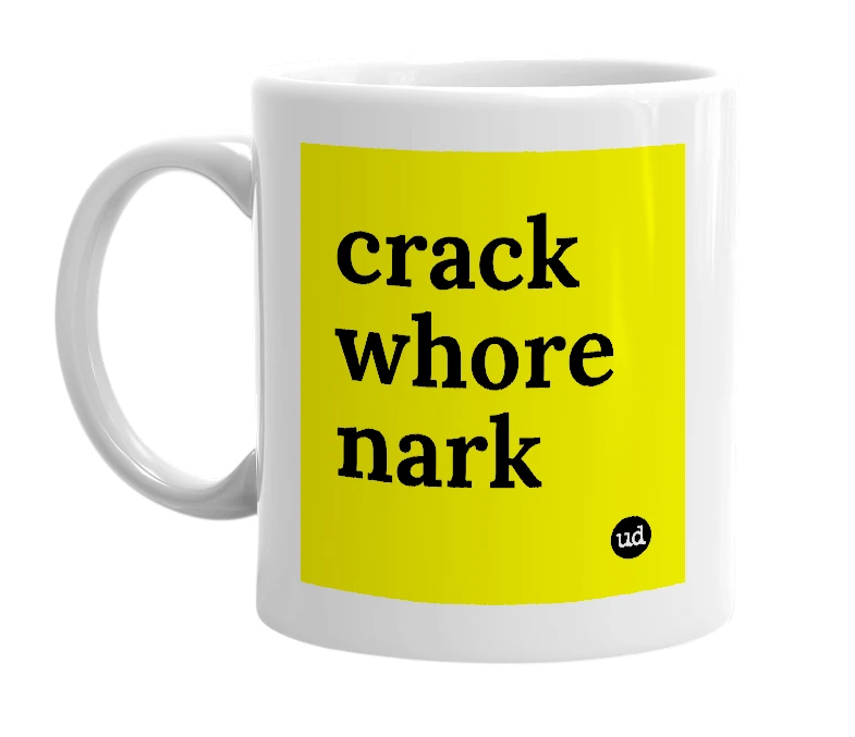 White mug with 'crack whore nark' in bold black letters