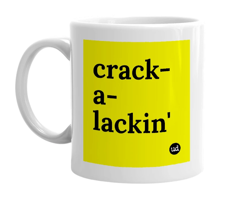White mug with 'crack-a-lackin'' in bold black letters