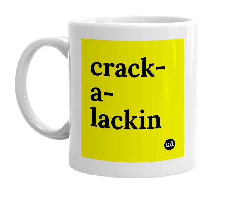 White mug with 'crack-a-lackin' in bold black letters