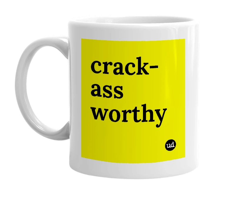 White mug with 'crack-ass worthy' in bold black letters