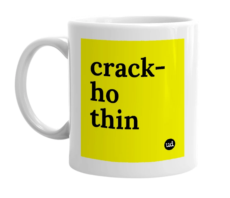 White mug with 'crack-ho thin' in bold black letters