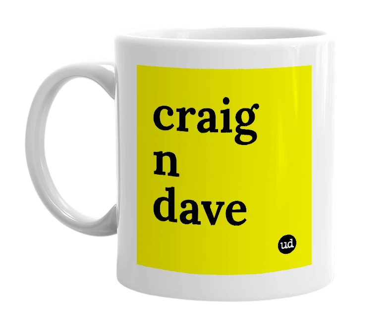 White mug with 'craig n dave' in bold black letters