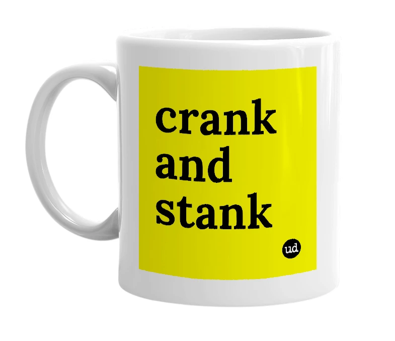 White mug with 'crank and stank' in bold black letters