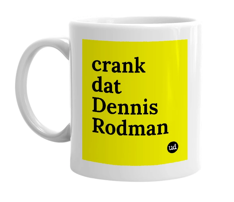 White mug with 'crank dat Dennis Rodman' in bold black letters