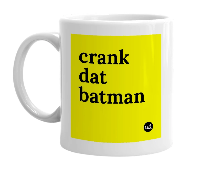 White mug with 'crank dat batman' in bold black letters