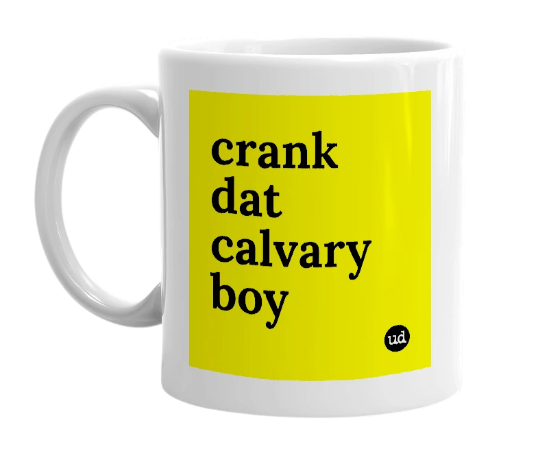 White mug with 'crank dat calvary boy' in bold black letters