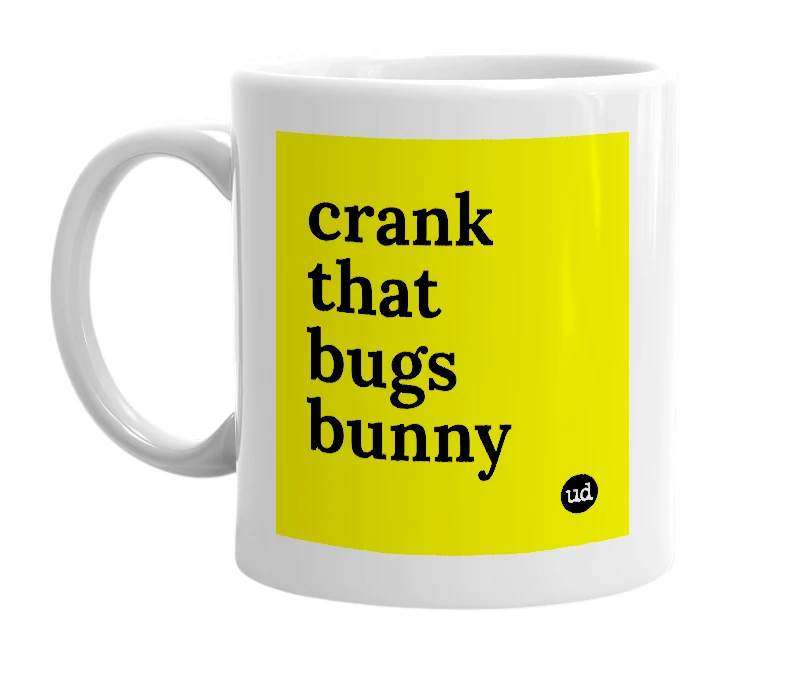 White mug with 'crank that bugs bunny' in bold black letters