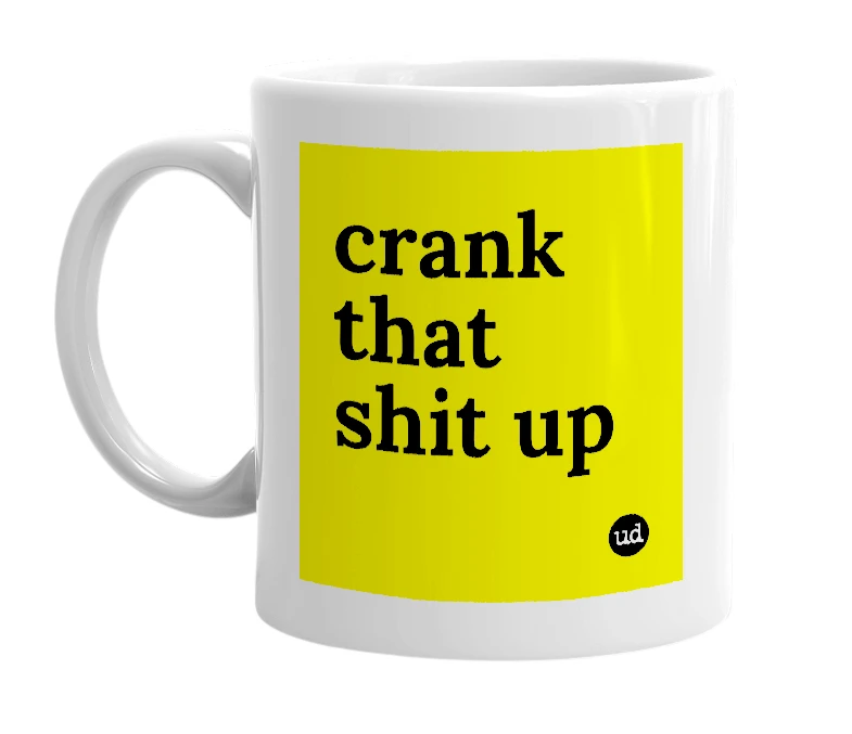 White mug with 'crank that shit up' in bold black letters