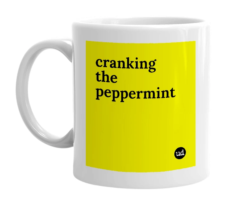 White mug with 'cranking the peppermint' in bold black letters