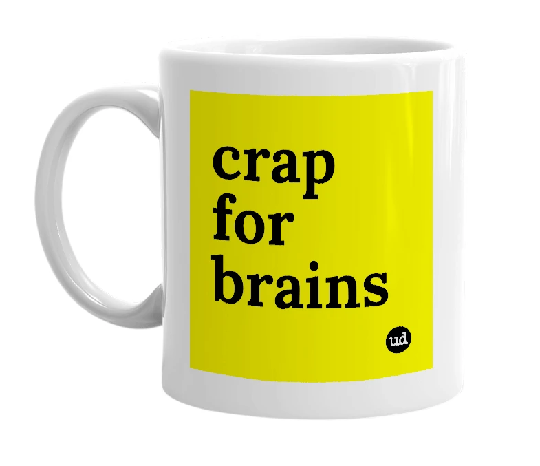 White mug with 'crap for brains' in bold black letters