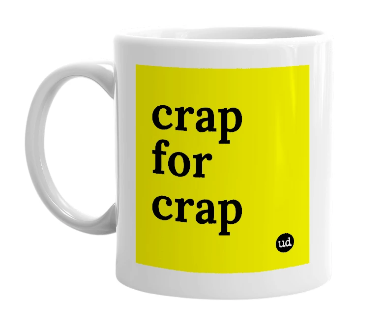 White mug with 'crap for crap' in bold black letters