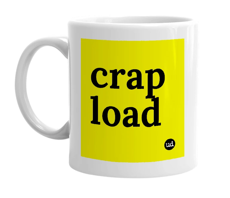 White mug with 'crap load' in bold black letters
