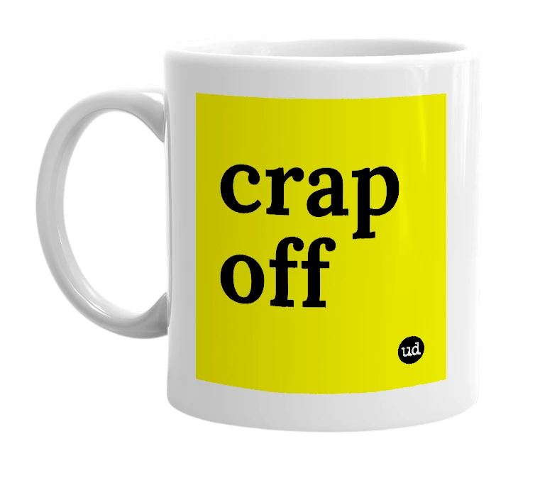 White mug with 'crap off' in bold black letters